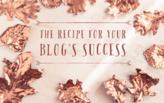 metallic fall leaves with title The Recipe for Your Blog's Success