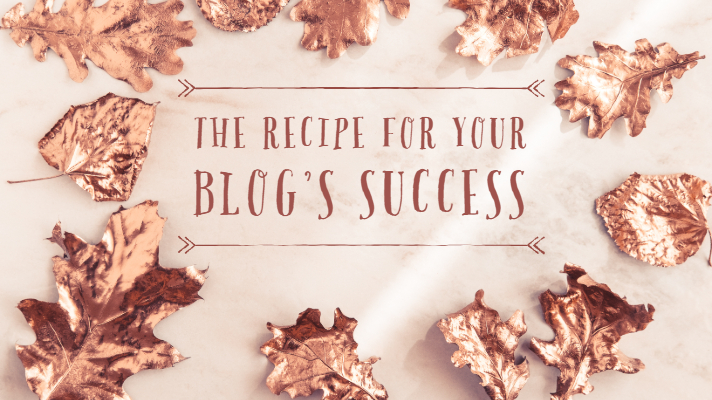 metallic fall leaves with title The Recipe for Your Blog's Success